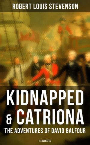 Cover of the book Kidnapped & Catriona: The Adventures of David Balfour (Illustrated) by Samuel Taylor Coleridge, May Byron, William Hazlitt, James Gillman