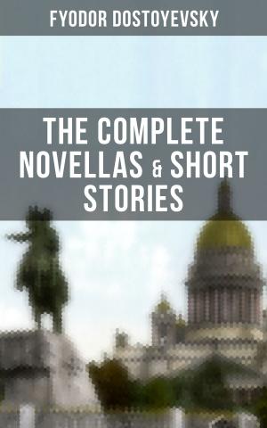 Book cover of THE COMPLETE NOVELLAS & SHORT STORIES OF FYODOR DOSTOYEVSKY