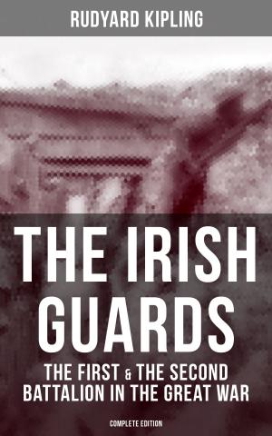 Cover of the book THE IRISH GUARDS: The First & the Second Battalion in the Great War (Complete Edition) by William Walker Atkinson