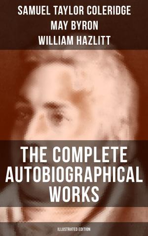 bigCover of the book THE COMPLETE AUTOBIOGRAPHICAL WORKS OF S. T. COLERIDGE (Illustrated Edition) by 