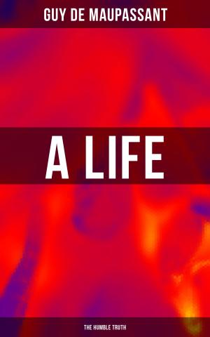 Cover of the book A LIFE (The Humble Truth) by Klabund, Alfred Henschke
