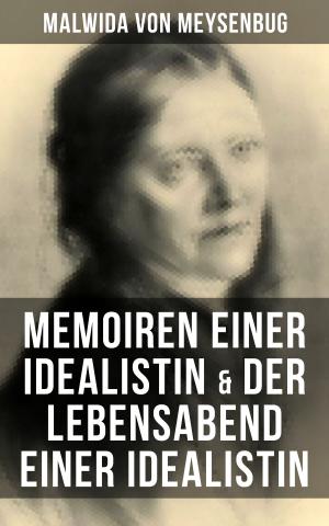 Cover of the book Malwida von Meysenbug: Memoiren einer Idealistin & Der Lebensabend einer Idealistin by Gustave Flaubert