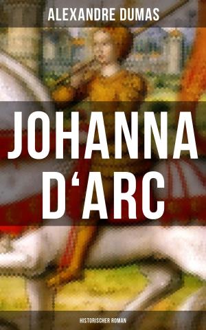 Cover of the book Johanna D'Arc: Historischer Roman by Hugo Ball