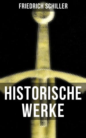 Cover of the book Historische Werke von Friedrich Schiller by Eufemia von Adlersfeld-Ballestrem