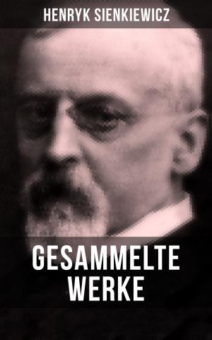 Cover of the book Gesammelte Werke von Henryk Sienkiewicz by Richard Ankony