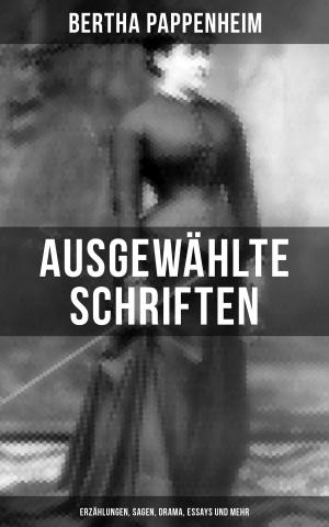 bigCover of the book Ausgewählte Schriften von Bertha Pappenheim: Erzählungen, Sagen, Drama, Essays und mehr by 