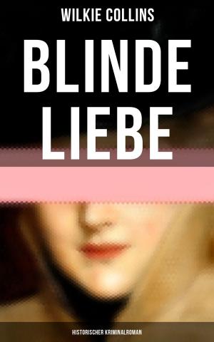 Cover of the book Blinde Liebe: Historischer Kriminalroman by Louisa May Alcott