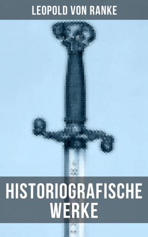 Cover of the book Leopold von Ranke: Historiografische Werke by R. Austin Freeman