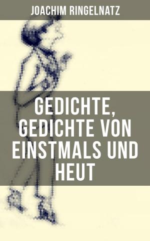 Cover of the book Gedichte, Gedichte von Einstmals und Heut by Berthold Auerbach
