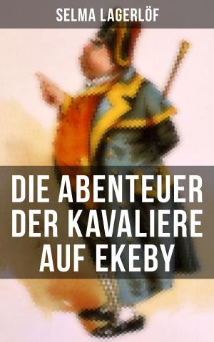 Cover of the book Die Abenteuer der Kavaliere auf Ekeby by Harper Kingsley