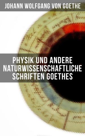 Cover of the book Physik und andere naturwissenschaftliche Schriften Goethes by Hugo Bettauer