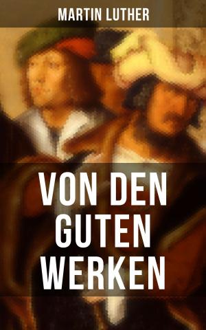 Cover of the book Von den guten Werken by H. C. McNeile, Sapper