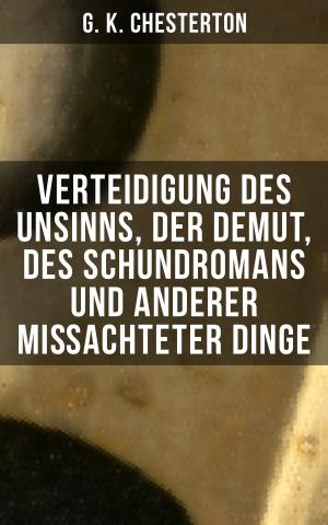 Cover of the book Verteidigung des Unsinns, der Demut, des Schundromans und anderer mißachteter Dinge by Theodor Mommsen, Leopold von Ranke
