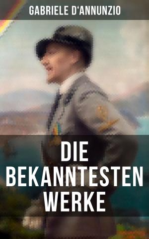 Cover of the book Die bekanntesten Werke von Gabriele D'Annunzio by Fritz Mauthner