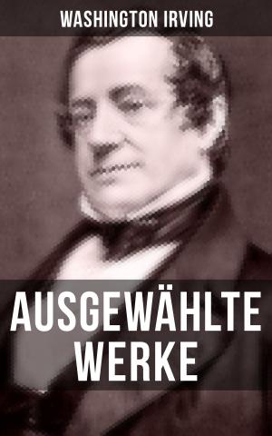Cover of the book Ausgewählte Werke von Washington Irving by Charles Dickens