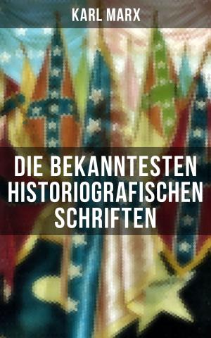 Book cover of Die bekanntesten historiografischen Schriften von Karl Marx
