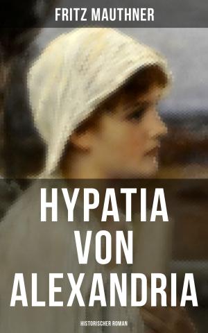 Cover of the book Hypatia von Alexandria: Historischer Roman by Gustave Flaubert