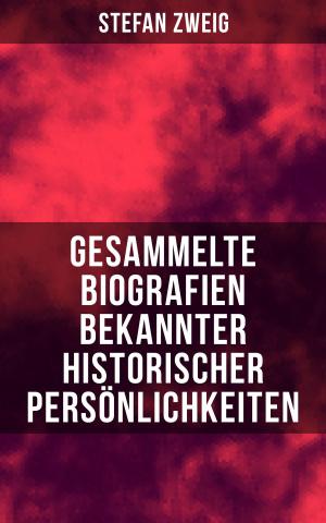 Cover of the book Gesammelte Biografien bekannter historischer Persönlichkeiten by Leon Uris