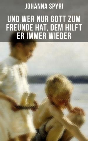 Cover of the book Und wer nur Gott zum Freunde hat, dem hilft er immer wieder by Shannon Iwanski