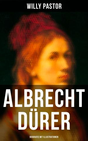 Cover of the book Albrecht Dürer - Biografie mit Illustrationen by Algernon Blackwood