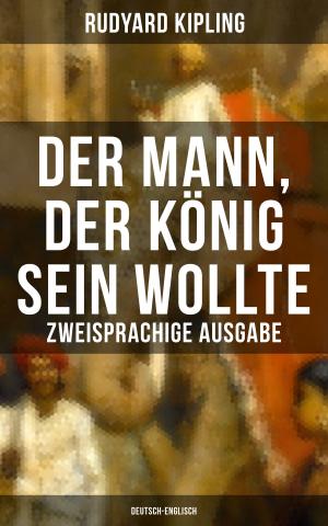 Book cover of Der Mann, der König sein wollte - Zweisprachige Ausgabe (Deutsch-Englisch)