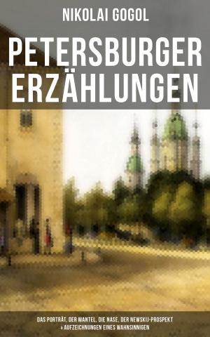 Book cover of Petersburger Erzählungen: Das Porträt, Der Mantel, Die Nase, Der Newskij-Prospekt & Aufzeichnungen eines Wahnsinnigen
