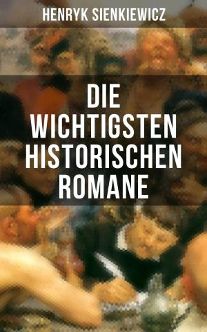 Cover of the book Die wichtigsten historischen Romane von Henryk Sienkiewicz by Edgar Wallace