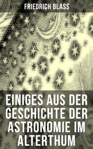 Cover of the book Einiges aus der Geschichte der Astronomie im Alterthum by Walter Scott