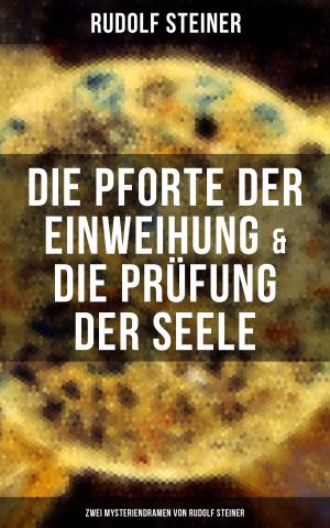 bigCover of the book Die Pforte der Einweihung & Die Prüfung der Seele: Zwei Mysteriendramen von Rudolf Steiner by 