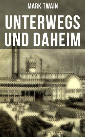 Cover of the book Unterwegs und Daheim by Truant D. Memphis