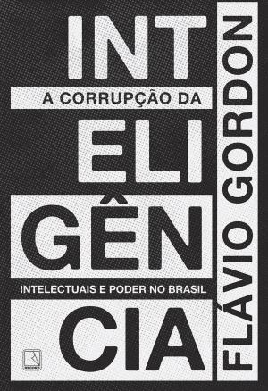 Cover of the book A corrupção da inteligência by Otávio Cabral