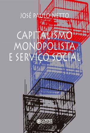 Cover of the book Capitalismo monopolista e Serviço Social by Antônio Joaquim Severino