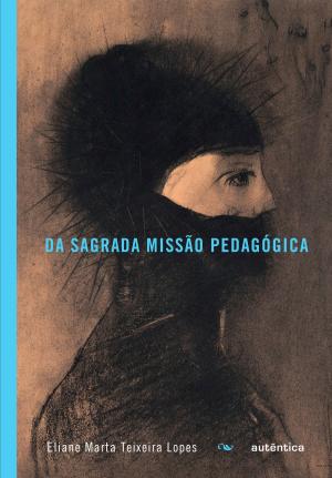 Cover of the book Da sagrada missão pedagógica by Geraldo Leão, Maria Isabel Antunes-Rocha