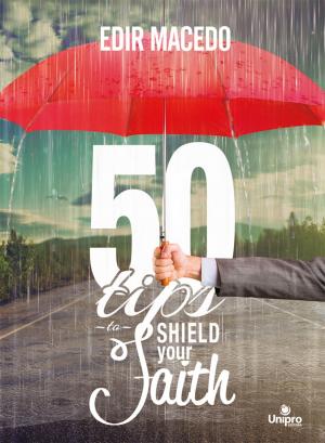 Cover of the book 50 Tips to Shield Your Faith by Renato Cardoso, Aquilud Lobato, Paulo Sergio Rocha Junior, Handerson Theodoro, Regina Dias, Marco Aurelio