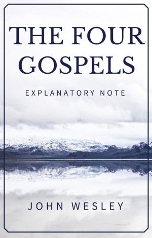 Cover of the book The Four Gospels - John Wesley's Explanatory Note by Charles Finney