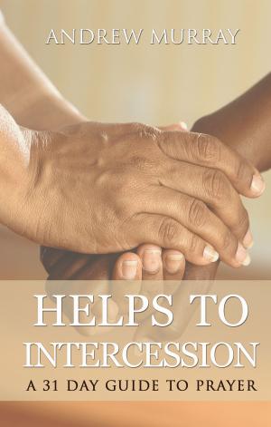 Cover of the book Helps to intercession: A 31 Day Prayer Devotional by C. H. Spurgeon
