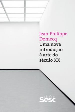Cover of the book Uma nova introdução à arte do século XX by Francis Wolff