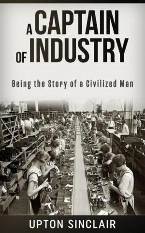 Book cover of A Captain of Industry: Being the Story of a Civilized Man