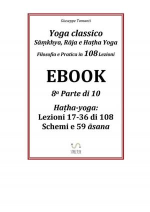 Cover of the book Yoga classico - Sāṃkhya, Rāja e Haṭha Yoga - Filosofia e Pratica in 108 Lezioni by Tari Prinster