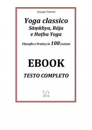 Cover of Yoga classico - Sāṃkhya, Rāja e Haṭha Yoga - Filosofia e Pratica in 108 Lezioni