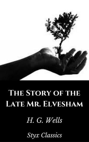 Cover of the book The Story of the Late Mr. Elvesham by H. G. Wells, Styx Classics