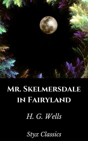Cover of the book Mr. Skelmersdale in Fairyland by Mary Shelley, Styx Classics
