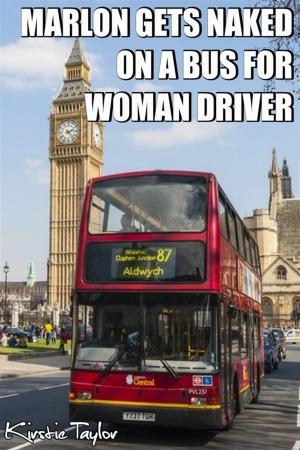 Cover of the book Marlon Gets Naked On A Bus For Woman Driver by Kirstie Taylor