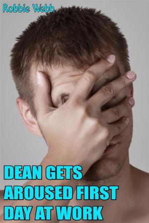 Book cover of Dean Gets Aroused First Day At Work