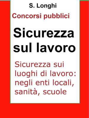 Cover of the book Sicurezza sui luoghi di lavoro by Sonny Allison, Justin Bastian, Eric DeJong, Nora Gibson, Christopher Hall, David McShea