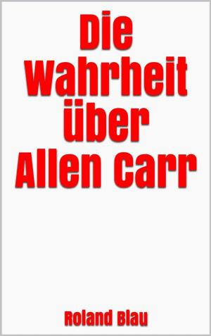 Cover of the book Die Wahrheit über Allen Carr by Lukas Holz