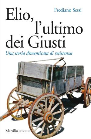 Cover of the book Elio, l'ultimo dei Giusti by Sascha Arango