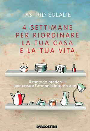 Cover of the book 4 settimane per riordinare la tua casa e la tua vita by Simone Dalla Valle