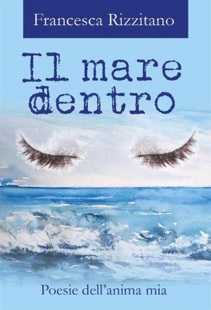 Cover of the book Il mare dentro. Poesie dell'anima mia by Silvana Bertoli Battaglia