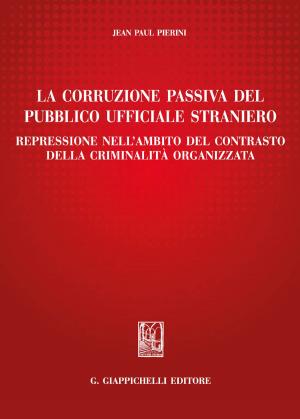 Cover of the book La corruzione passiva del pubblico ufficiale straniero by Giorgia Anna Parini